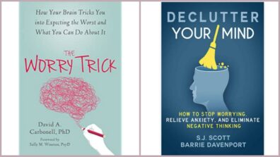 3 Books That Will Help You Stop Overthinking: From The Worry Trick To Declutter Your Mind