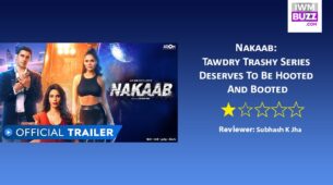 Review Of MX Player’s Nakaab: Tawdry Trashy Series Deserves To Be Hooted And Booted