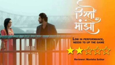 Review of Zee TV’s show Rishton Ka Manjha: Low in performance, needs to up the game