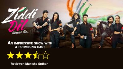 Review of Ziddi Dil – Maane Na: An impressive show with a promising cast