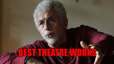 Best theatre works of Naseeruddin Shah