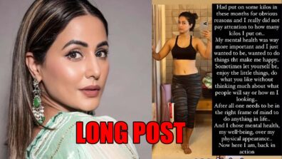 I chose mental health over my physical appearance: Hina Khan pens a long post on gaining weight