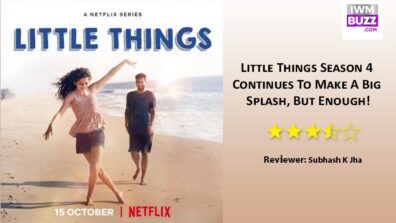 Review Of Little Things Season 4: Continues To Make A Big Splash, But Enough!
