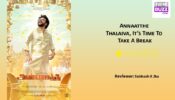 Review of Annaatthe: Thalaiva, It’s Time To Take A Break