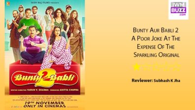 Review Of Bunty Aur Babli 2: A Poor Joke At The Expense Of The Sparkling Original