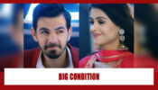 Udaariyaan Spoiler Alert: Tejo puts a big condition for marrying Angad