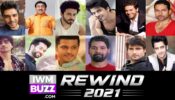 Most Popular TV Stars Of 2021 (Male): Ankit Gupta, Dilip Joshi, Dheeraj Dhoopar, Gashmeer Mahajani, Gaurav Khanna, Harshad Chopda, Nakuul Mehta, Neil Bhatt, Shabir Ahluwalia, Sudhanshu Pandey, Sumedh Mudgalkar, Vivian Dsena