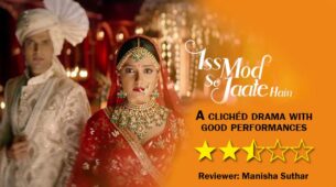 Review of Zee TV’s Iss Mod Se Jaate Hain: A clichéd drama with good performances