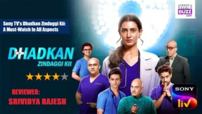 Review of Sony TV’s Dhadkan Zindaggi Kii: A Must-Watch In All Aspects