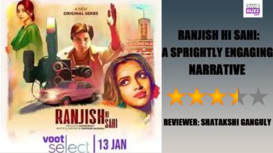 Review Of Ranjish Hi Sahi: A Sprightly Engaging Narrative