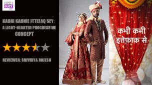 Review of Star Plus’ Kabhi Kabhie Ittefaq Sey: A Light-Hearted Progressive Concept