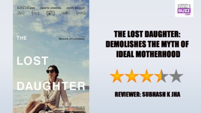 Review Of The Lost Daughter: Demolishes The Myth Of Ideal Motherhood