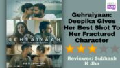 Review Of Gehraiyaan: Deepika Gives Her Best Shot To Her Fractured Character