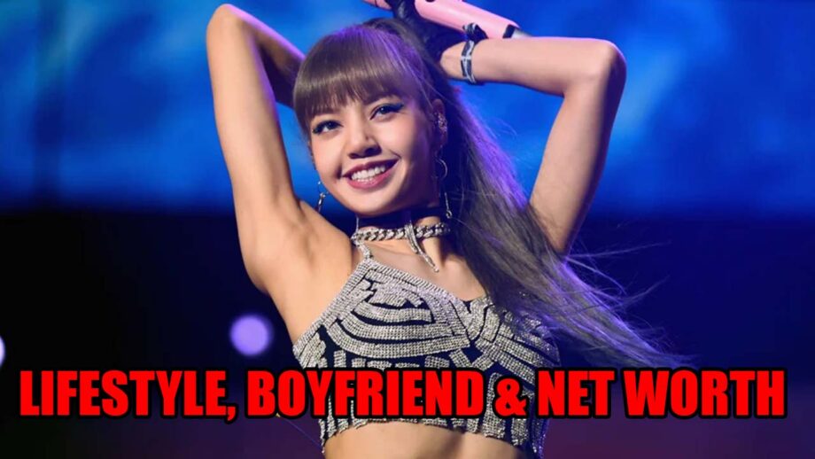 Lifestyle, Boyfriend & Net Worth: Here’s All You Need To Know About Blackpink’s Lisa 576787