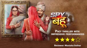 Review of Colors TV’s Spy Bahu: Pacy thriller with impressive performances