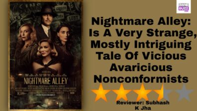 Review Of Nightmare Alley: Is A  Very Strange, Mostly Intriguing Tale Of Vicious Avaricious Nonconformists