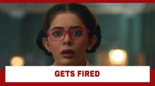 Spy Bahu Spoiler Alert: OMG!! Sejal gets fired from work on her very first day