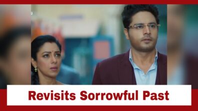 Anupamaa Spoiler Alert: Anuj revisits his sorrowful past