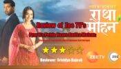 Review of Zee TV’s Pyar Ka Pehla Naam Radha Mohan: A Love Story That Dwells Big In Emotions And Intrigue