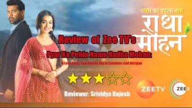 Review of Zee TV’s Pyar Ka Pehla Naam Radha Mohan: A Love Story That Dwells Big In Emotions And Intrigue