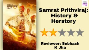 Review Of Samrat Prithviraj: History & Herstory