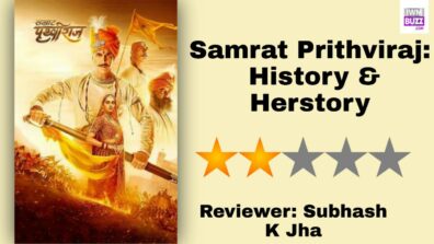 Review Of Samrat Prithviraj: History & Herstory