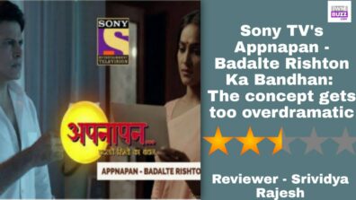 Review of Sony TV’s Appnapan – Badalte Rishton Ka Bandhan: The concept gets too overdramatic