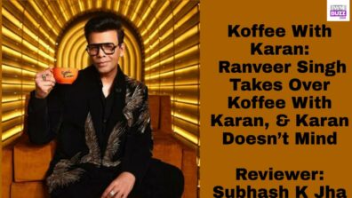 Review Of Koffee With Karan: Ranveer Singh Takes Over Koffee With Karan, & Karan Doesn’t Mind