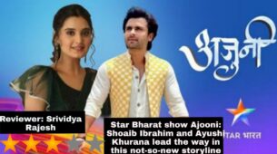 Review of Star Bharat show Ajooni: Shoaib Ibrahim and Ayushi Khurana lead the way in this not-so-new storyline