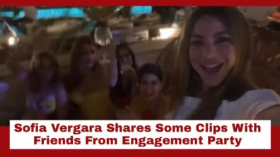 Watch Video: Sofia Vergara Shares Some Clips With Friends From Engagement Party