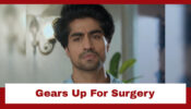 Yeh Rishta Kya Kehlata Hai: Abhimanyu gears up for his surgery