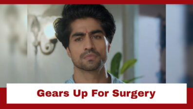 Yeh Rishta Kya Kehlata Hai: Abhimanyu gears up for his surgery