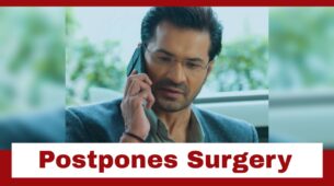 Yeh Rishta Kya Kehlata Hai: Dr Kunal Khera postpones Abhimanyu’s surgery