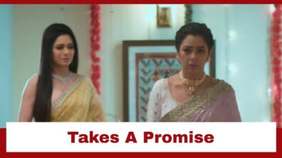 Anupamaa: Rakhi takes a big promise from Anupamaa