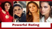 From Samantha Ruth Prabhu, Alia Bhatt, Nayanthara To Deepika Padukone: Actresses And Their Powerful Rating