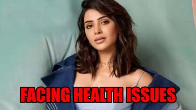 Is Samantha Ruth Prabhu facing health issues? Read details