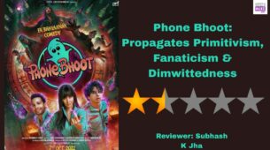 Review Of Phone Bhoot: Propagates Primitivism, Fanaticism & Dimwittedness
