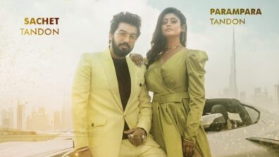 Sachet-Parampara are here to win us all over again with a bang on upbeat love track, all details inside