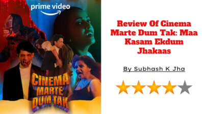 Review Of Cinema Marte Dum Tak: Maa Kasam Ekdum Jhakaas