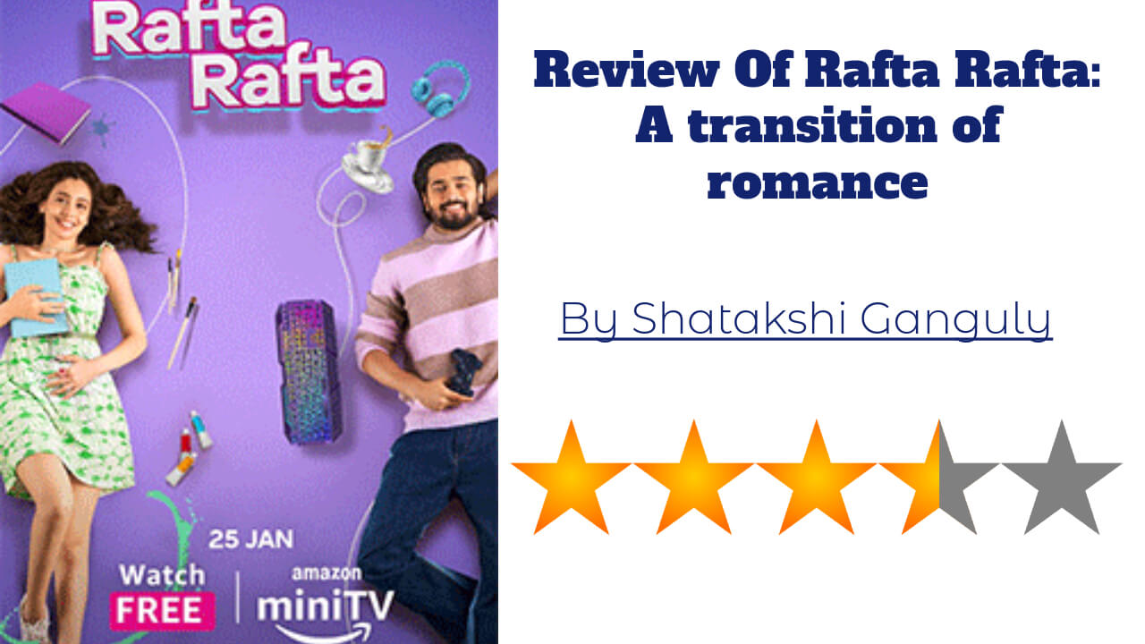 Review Of Rafta Rafta: A transition of romance 769326