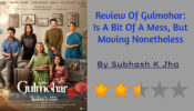 Review Of Gulmohar: Is A Bit Of A Mess, But Moving Nonetheless