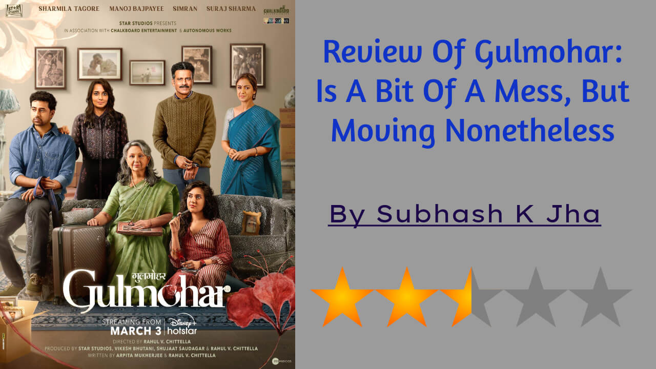 Review Of Gulmohar: Is A Bit Of A Mess, But Moving Nonetheless 780138