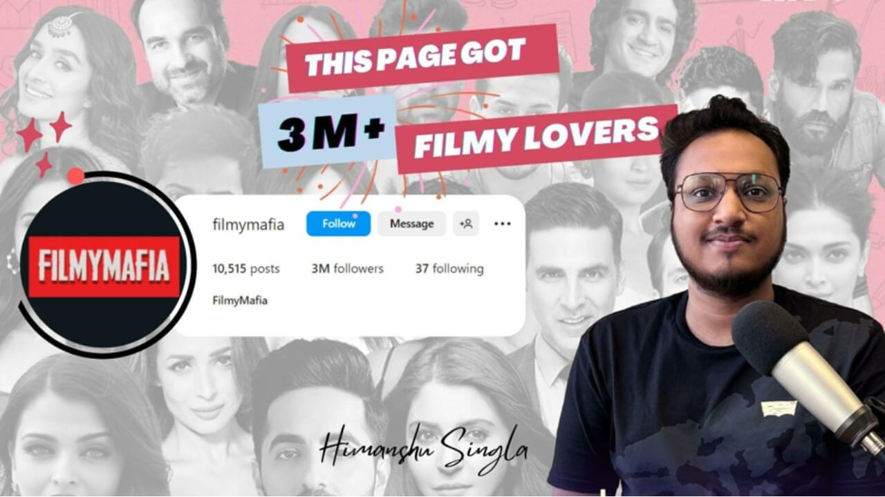 Filmy Mafia, an Instagram entertainment page touching 3 Million- founder Himanshu Singla unveiling the facts!