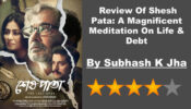Review Of Shesh Pata: A Magnificent Meditation On Life & Debt