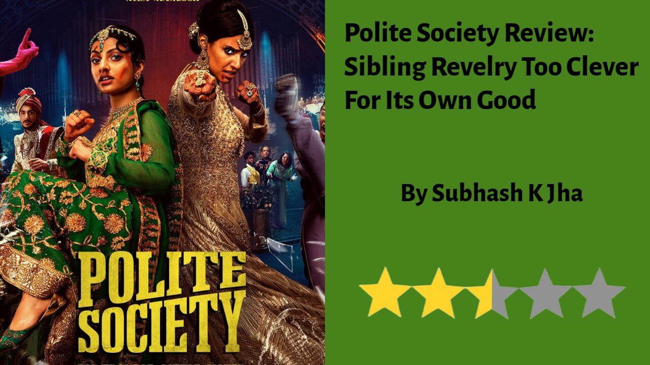 Polite Society Review: Sibling Revelry Too Clever For Its Own Good 811575