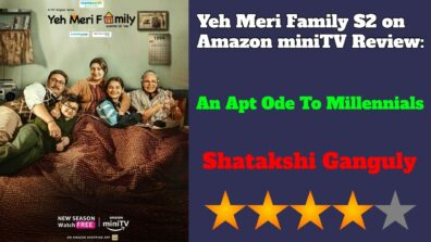 Review Of Yeh Meri Family S2 on Amazon miniTV: An Apt Ode To Millennials