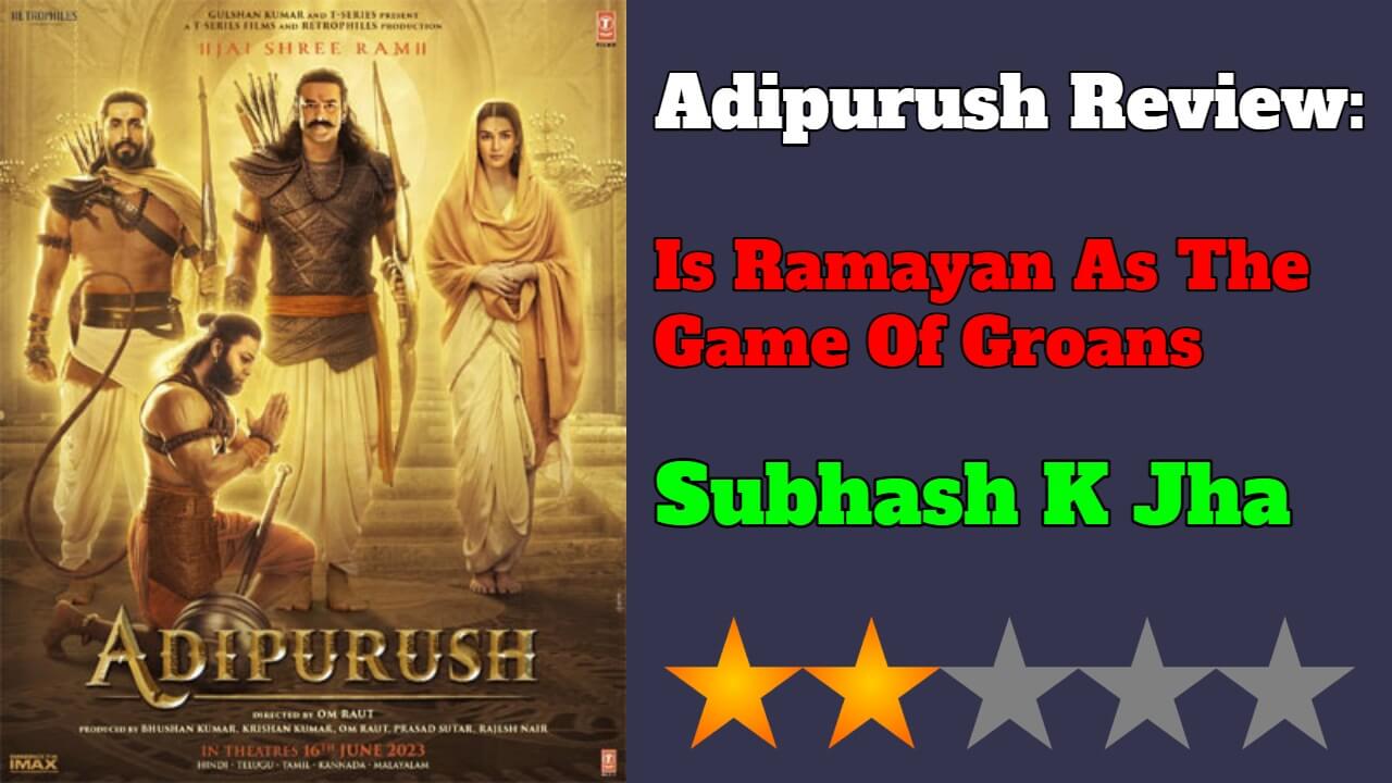 Adipurush Review: Is Ramayan  As The Game Of Groans 816614