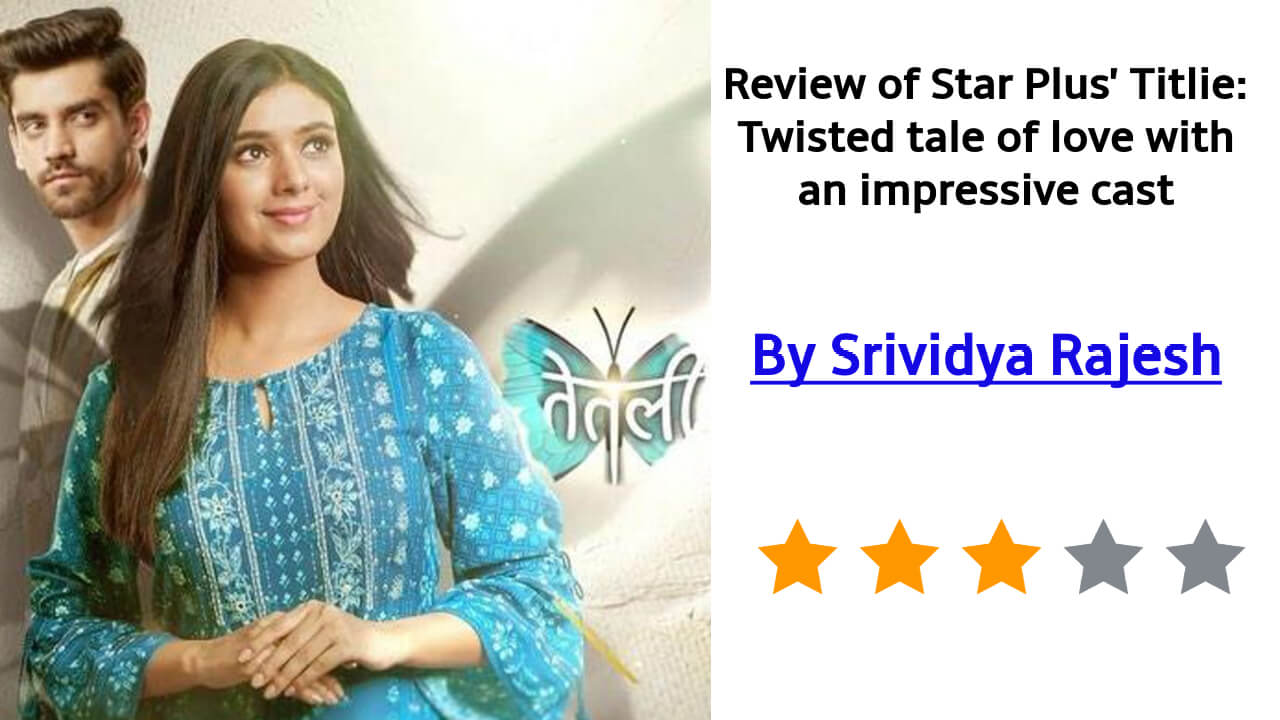 Review of Star Plus' Titlie: A twisted tale of love with an impressive cast 815338