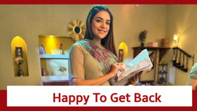 Anjum Fakih gets back to Kundali Bhagya, expresses her happiness