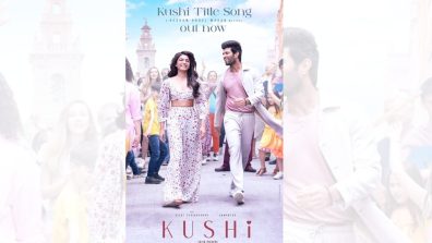 Celebrate the ‘Season of Love’ with Vijay Deverakonda and Samantha Ruth Prabhu’s Kushi title track